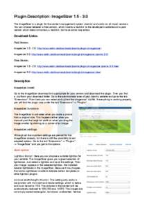 Plugin-Description: ImageSizer[removed]The ImageSizer is a plugin for the content management system Joomla! and works on all major versions. You can choose between a free version, which inserts a backlink to the develo