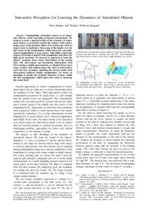 Interactive Perception for Learning the Dynamics of Articulated Objects Felix Endres, Jeff Trinkle, Wolfram Burgard Current approaches to robotic manipulation of articulated objects do not make use of explicit knowledge 