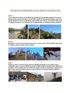 MT. KENYA CLIMB WITH AS YOU LIKE IT (SAFARIS) LTD. DAY 1 Leave Nairobi at 6:30 am for breakfast in Nanyuki at 9:30 am approximately. Proceed to the park gate and start the hike. You will climb up 9KMS through the Bamboo 
