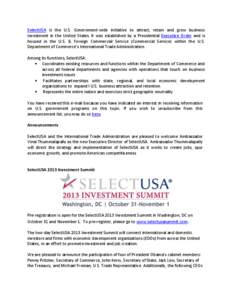 SelectUSA is the U.S. Government-wide initiative to attract, retain and grow business investment in the United States. It was established by a Presidential Executive Order and is housed in the U.S. & Foreign Commercial S