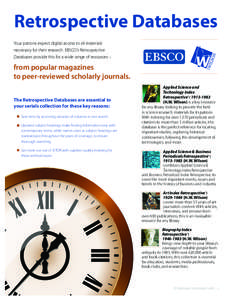 Retrospective Databases Your patrons expect digital access to all materials necessary for their research. EBSCO’s Retrospective Databases provide this for a wide range of resources –  Since 1898