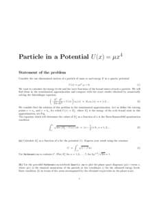 Particle in a Potential U (x) = µx4 Statement of the problem Consider the one dimensional motion of a particle of mass m and energy E in a quartic potential U (x) = µx4 , µ > 0.  (1)