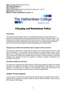 Title: Charging and Remissions Policy DFE Policy Category: A Date reviewed: Jan ‘14 Date of next review: Governing body free to determine - Jan ‘17 Approved by: Committee Member of staff responsible for policy: VR
