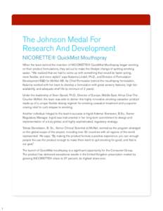 The Johnson Medal For Research And Development NICORETTE® QuickMist Mouthspray When the team behind the invention of NICORETTE® QuickMist Mouthspray began working on their product formulations, they set out to make the