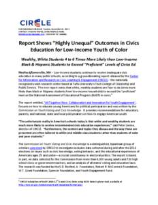 FOR IMMEDIATE RELEASE: Tuesday, November 19, 2013 CONTACT: Kristofer Eisenla, LUNA+EISENLA media [removed] | [removed]mobile) Report Shows “Highly Unequal” Outcomes in Civics Education for Low-I