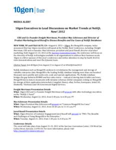 MEDIA ALERT  10gen Executives to Lead Discussions on Market Trends at NoSQL Now! 2012 CEO and Co-Founder Dwight Merriman, President Max Schireson and Director of Product Marketing Jared Rosoff to Discuss Benefits and Use
