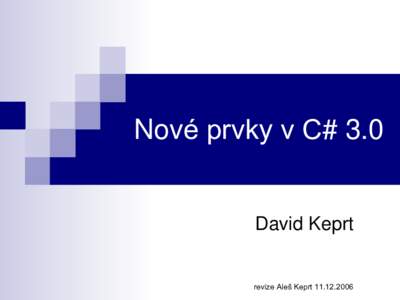 Nové prvky v C# 3.0  David Keprt revize Aleš Keprt