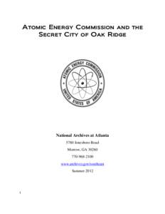 Atomic Energy Commission and the Secret City of Oak Ridge National Archives at Atlanta 5780 Jonesboro Road Morrow, GA 30260