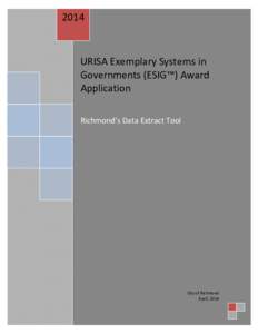 2014  URISA Exemplary Systems in Governments (ESIG™) Award Application Richmond’s Data Extract Tool