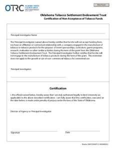 Print Form  Oklahoma Tobacco Settlement Endowment Trust Certification of Non-Acceptance of Tobacco Funds  Principal Investigator Name