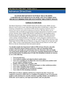 ILLINOIS DEPARTMENT OF PUBLIC HEALTH (IDPH) UNIFORM DO-NOT-RESUSCITATE (DNR) ADVANCE DIRECTIVE PHYSICIAN ORDERS FOR LIFE-SUSTAINING TREATMENT (POLST) Guidance for Individuals The Illinois Department of Public Health Unif