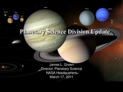 Planetary Science Division Update  James L. Green Director, Planetary Science NASA Headquarters March 17, 2011