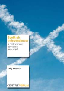 Scottish independence: a political and economic appraisal Toby Fenwick Scottish independence