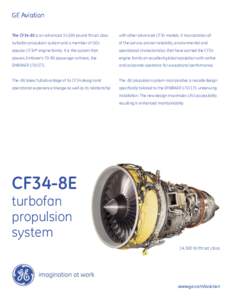 GE Aviation The CF34-8E is an advanced 14,500 pound thrust class with other advanced CF34 models. It incorporates all  turbofan propulsion system and a member of GE’s
