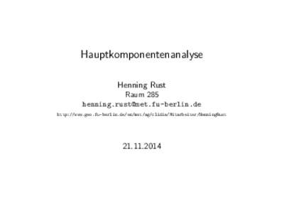 Hauptkomponentenanalyse Henning Rust Raum 285 [removed] http://www.geo.fu-berlin.de/en/met/ag/clidia/Mitarbeiter/HenningRust