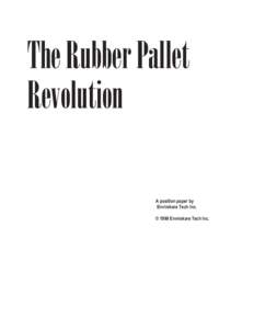 The Rubber Pallet Revolution A position paper by Envirokare Tech Inc. © 1999 Envirokare Tech Inc.