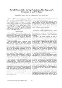 Partial Observability During Predictions of the Opponent’s Movements in an RTS Game Simon Butler, Member, IEEE, and Yiannis Demiris, Senior Member, IEEE Abstract— In RTS-style games it is important to be able to pred