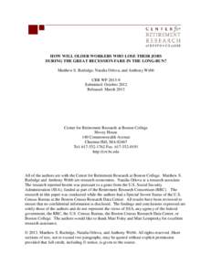 HOW WILL OLDER WORKERS WHO LOSE THEIR JOBS DURING THE GREAT RECESSION FARE IN THE LONG-RUN? Matthew S. Rutledge, Natalia Orlova, and Anthony Webb CRR WP[removed]Submitted: October 2012 Released: March 2013