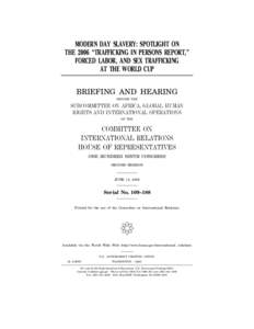 MODERN DAY SLAVERY: SPOTLIGHT ON THE 2006 ‘‘TRAFFICKING IN PERSONS REPORT,’’ FORCED LABOR, AND SEX TRAFFICKING AT THE WORLD CUP BRIEFING AND HEARING BEFORE THE