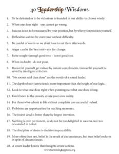 40 Leadership W isdoms 1.	 To be defeated or to be victorious is founded in our ability to choose wisely. 2.	 When one does right - one cannot go wrong. 3.	 Success is not to be measured by your position, but by where yo