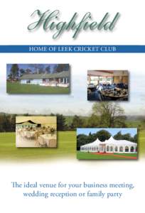 Highfield HOME OF LEEK CRICKET CLUB The ideal venue for your business meeting, wedding reception or family party