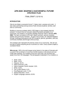 APS 2020: SHAPING A SUCCESSFUL FUTURE STRATEGIC PLAN FINAL DRAFT[removed]INTRODUCTION How do we shape a successful future? It takes vision, purpose and a plan. It also takes partnerships among Aurora Public Schools st