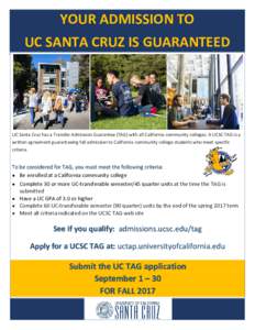 YOUR ADMISSION TO UC SANTA CRUZ IS GUARANTEED UC Santa Cruz has a Transfer Admission Guarantee (TAG) with all California community colleges. A UCSC TAG is a written agreement guaranteeing fall admission to California com