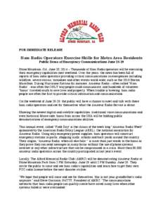 FOR IMMEDIATE RELEASE  Ham Radio Operators Exercise Skills for Metro Area Residents Public Demo of Emergency Communications June[removed]Stone Mountain, GA, June 20, 2014 – Thousands of Ham Radio operators will be exerci