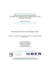 Policy note on pre-primary schooling: An empirical contribution to the 2009 Medium Term Strategic Framework MARTIN GUSTAFSSON  Stellenbosch Economic Working Papers: 05/10