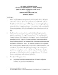 LAW SOCIETY OF TASMANIA CONTINUING PROFESSIONAL DEVELOPMENT DEALING WITH CONDUCT COMPLAINTS: Part 1 THE DISCIPLINARY TRIBUNAL Michael O’Farrell SC