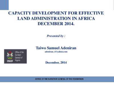 CAPACITY DEVELOPMENT FOR EFFECTIVE LAND ADMINISTRATION IN AFRICA DECEMBER[removed]Presented by :  Taiwo Samuel Adeniran