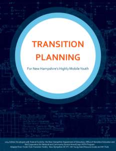 TRANSITION PLANNING For New Hampshire’s Highly Mobile Youth 2014 Edition Developed with Federal Funds by the New Hampshire Department of Education, Office of Homeless Education and the Corporation for National and Comm
