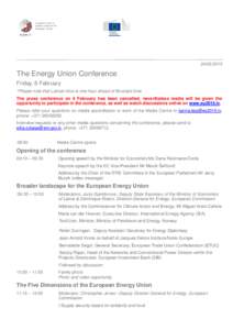 [removed]The Energy Union Conference Friday, 6 February *Please note that Latvian time is one hour ahead of Brussels time The press conference on 6 February has been cancelled, nevertheless media will be given the