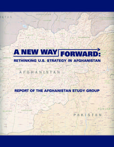 A NEW WAY FORWARD: RETHINKING U.S. STRATEGY IN AFGHANISTAN REPORT OF THE AFGHANISTAN STUDY GROUP  “