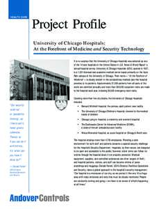 H E A LT H C A R E  Project Profile University of Chicago Hospitals: At the Forefront of Medicine and Security Technology It is no surprise that the University of Chicago Hospitals was selected as one