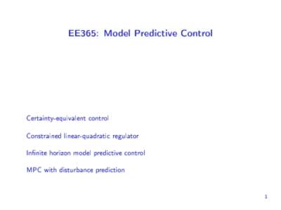 EE365: Model Predictive Control  Certainty-equivalent control Constrained linear-quadratic regulator Innite horizon model predictive control MPC with disturbance prediction