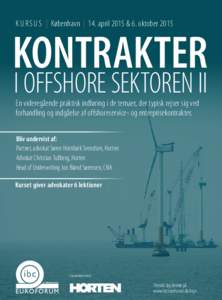 K U R S U S | København | 14. april 2015 & 6. oktoberKONTRAKTER I OFFSHORE SEKTOREN II En videregående praktisk indføring i de temaer, der typisk rejser sig ved forhandling og indgåelse af offshoreservice- og 