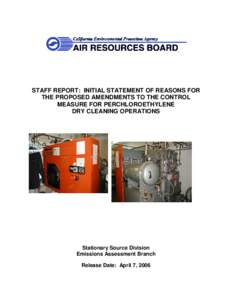 STAFF REPORT: INITIAL STATEMENT OF REASONS FOR THE PROPOSED AMENDMENTS TO THE CONTROL MEASURE FOR PERCHLOROETHYLENE DRY CLEANING OPERATIONS  Stationary Source Division