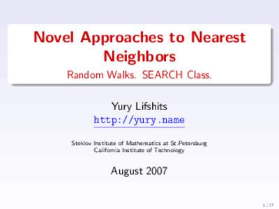 Novel Approaches to Nearest Neighbors Random Walks. SEARCH Class. Yury Lifshits http://yury.name Steklov Institute of Mathematics at St.Petersburg