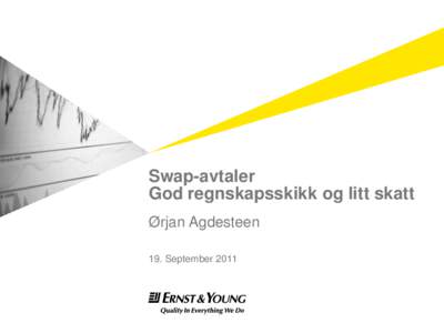 Swap-avtaler God regnskapsskikk og litt skatt Ørjan Agdesteen 19. September 2011  Agenda