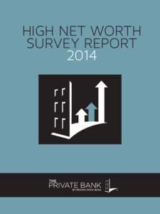 HIGH NET WORTH SURVEY REPORT 2014 AT THE PRIVATE BANK, we take pride in getting to know our clients. We want to know what’s important to you, and what you think about important issues. And we want to