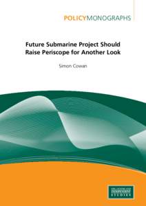 PolicyMonographs  Future Submarine Project Should Raise Periscope for Another Look Simon Cowan