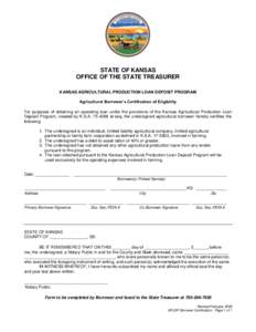 STATE OF KANSAS OFFICE OF THE STATE TREASURER KANSAS AGRICULTURAL PRODUCTION LOAN DEPOSIT PROGRAM Agricultural Borrower’s Certification of Eligibility For purposes of obtaining an operating loan under the provisions of