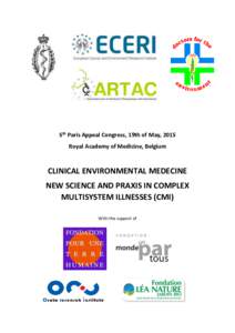5th Paris Appeal Congress, 19th of May, 2015 Royal Academy of Medicine, Belgium CLINICAL ENVIRONMENTAL MEDECINE NEW SCIENCE AND PRAXIS IN COMPLEX MULTISYSTEM ILLNESSES (CMI)