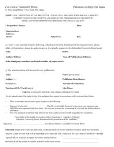 COLUMBIA UNIVERSITY PRESS  PERMISSIONS REQUEST FORM 61 West 62nd Street • New York, NY[removed]PART I: FOR COMPLETION BY THE REQUESTOR. PLEASE USE A SEPARATE FORM FOR EACH REQUEST.