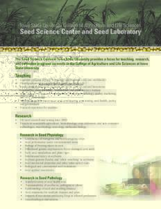 Iowa State University College of Agriculture and Life Sciences  Seed Science Center and Seed Laboratory The Seed Science Center at Iowa State University provides a focus for teaching, research, and extension programs on 