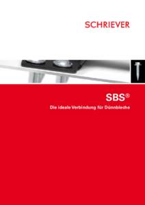 SBS® Die ideale Verbindung für Dünnbleche SCHRIEVER SBS® Mit zunehmendem Trend zur Stahlblech-Leichtbauweise verändern sich auch die Anforderungen an die