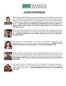 ALUMNI TESTIMONIALS “At SGI I got a wonderful platform to acquire knowledge, express myself and improve my soft skills. The state-of-the-art educational infrastructure, learned and supportive faculty and upto-date curr