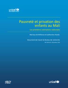 Pauvreté et privation des enfants au Mali Les premières estimations nationales Marlous de Milliano et Sudhanshu Handa Document de travail du Bureau de recherche WP | Décembre 2014