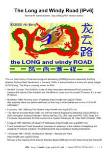 The Long and Windy Road (IPv6) Rahmat M. Samik-Ibrahim, VauLSMorg (PDF Version Editor) This is a brief history of Internet routing and addressing (ROAD) evolution especially the IPng (Internet Protocol Next Generation) i